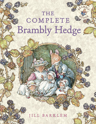 The Complete Brambly Hedge: The gorgeously illustrated childrens classics delighting kids and parents!