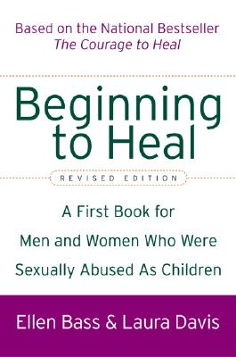 Beginning to Heal (Revised Edition): A First Book for Men and Women Who Were Sexually Abused As Children