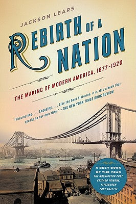 Rebirth of a Nation: The Making of Modern America, 1877-1920 (American History)