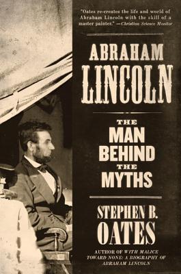 Abraham Lincoln: The Man Behind the Myths