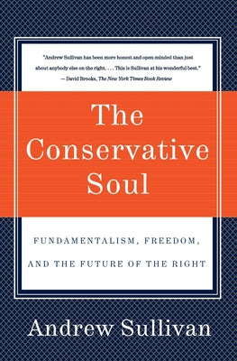 The Conservative Soul: Fundamentalism, Freedom, and the Future of the Right