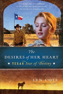 The Desires of Her Heart (Texas: Star of Destiny, Book 1)