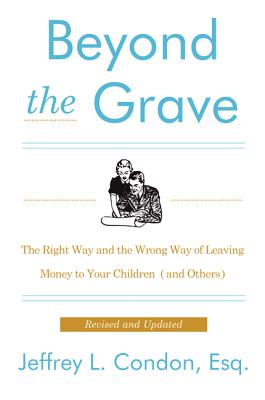 Beyond the Grave, Revised and Updated Edition: The Right Way and the Wrong Way of Leaving Money to Your Children (and Others)