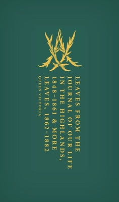 Leaves from the Journal of Our Life in the Highlands, 1848-1861 & More Leaves, 1862-1882 (Oxford World's Classics Hardback Collection)