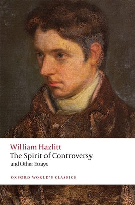 The Spirit of Controversy: and Other Essays (Oxford World's Classics)