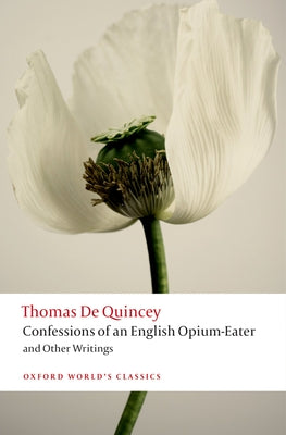 Confessions of an English Opium-Eater and Other Writings (Oxford World's Classics)