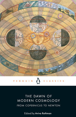 The Dawn of Modern Cosmology: From Copernicus to Newton (Penguin Classics)