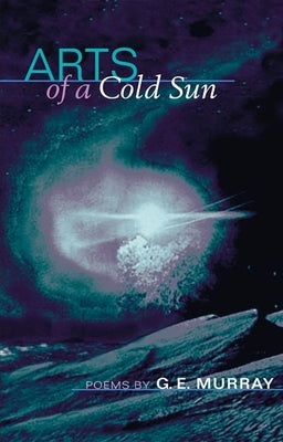 Arts of a Cold Sun: POEMS (Illinois Poetry Series)