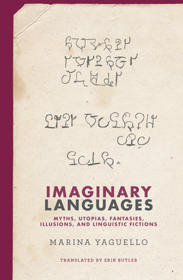 Imaginary Languages: Myths, Utopias, Fantasies, Illusions, and Linguistic Fictions