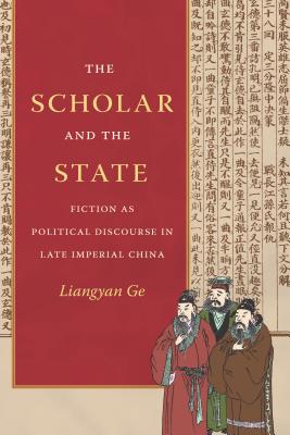 The Scholar and the State: Fiction as Political Discourse in Late Imperial China