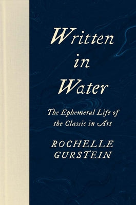 Written in Water: The Ephemeral Life of the Classic in Art