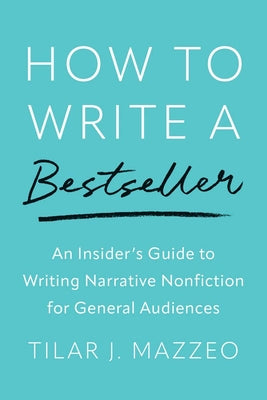 How to Write a Bestseller: An Insiders Guide to Writing Narrative Nonfiction for General Audiences