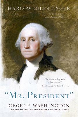 "MR. PRESIDENT": George Washington and the Making of the Nation's Highest Office