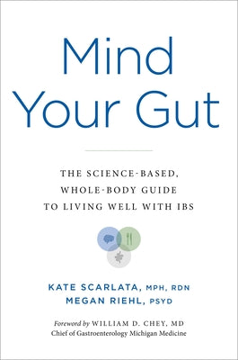 Mind Your Gut: The Science-based, Whole-body Guide to Living Well with IBS