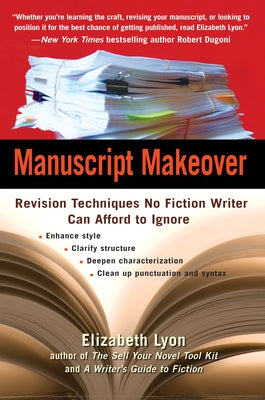 Manuscript Makeover: Revision Techniques No Fiction Writer Can Afford to Ignore