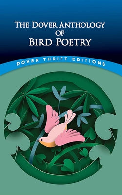 The Dover Anthology of Bird Poetry (Dover Thrift Editions: Poetry)