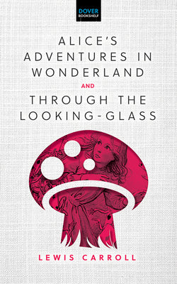 Alice's Adventures in Wonderland & Through the Looking-Glass (Dover Bookshelf Hardcover Classics)