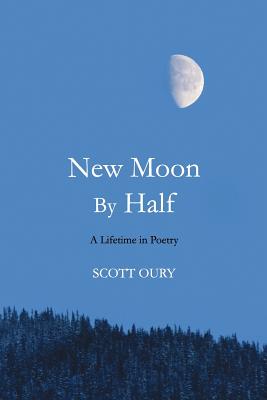 New Moon by Half: A Lifetime in Poetry