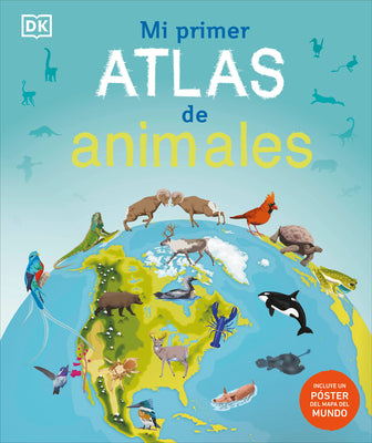 Mi primer atlas de animales (Children's Illustrated Animal Atlas) (Children's Illustrated Atlas) (Spanish Edition)