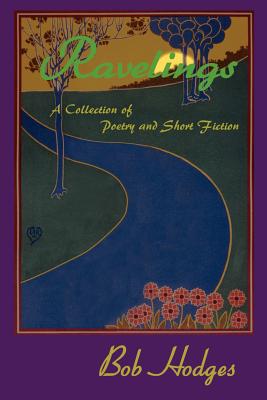 Ravelings: A Collection of Poetry and Short Fiction