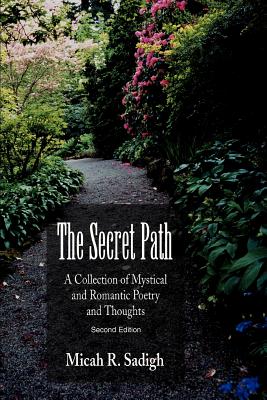 The Secret Path: A Collection of Mystical and Romantic Poetry and Thoughts