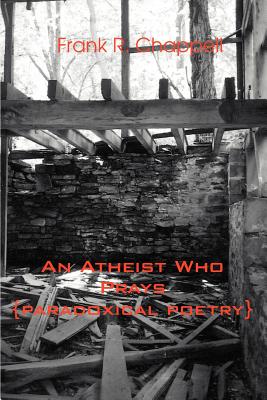 An Atheist Who Prays: {paradoxical poetry}