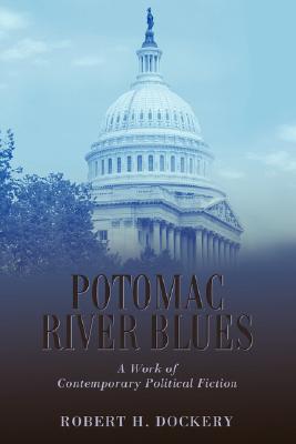 POTOMAC RIVER BLUES: A Work of Contemporary Political Fiction