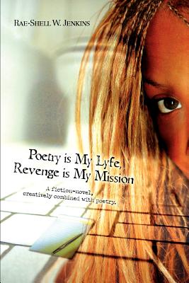 Poetry is My Lyfe, Revenge is My Mission: A fiction-novel, creatively combined with poetry.