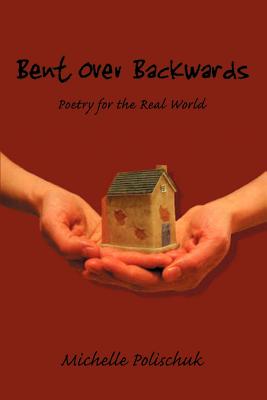 Bent Over Backwards: Poetry for the Real World