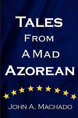 Tales From A Mad Azorean: A Fictional Prose