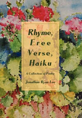 Rhyme, Free Verse, Haiku: A Collection of Poetry