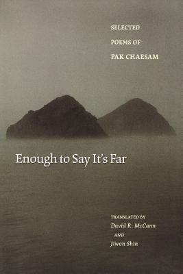 Enough to Say It's Far: Selected Poems of Pak Chaesam (The Lockert Library of Poetry in Translation, 56) (English and Korean Edition)