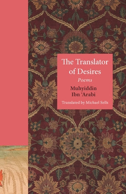 The Translator of Desires: Poems (The Lockert Library of Poetry in Translation, 147)