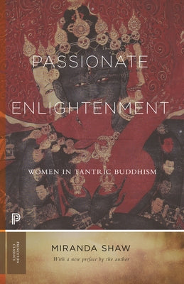 Passionate Enlightenment: Women in Tantric Buddhism (Princeton Classics)