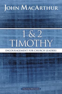 1 and 2 Timothy: Encouragement for Church Leaders (MacArthur Bible Studies)