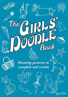 The Girls' Doodle Book: Amazing Pictures to Complete and Create