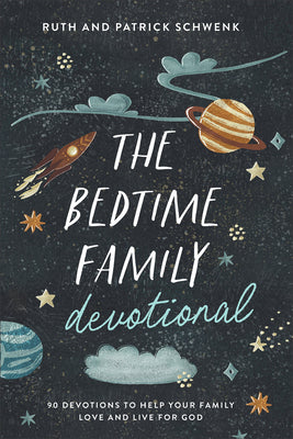 Bedtime Family Devotional: 90 Devotions to Help Your Family Love and Live for God