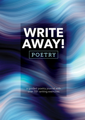 Write Away! Poetry: A Guided Poetry Journal with over 101 Writing Exercises (Guided Workbooks, 10)