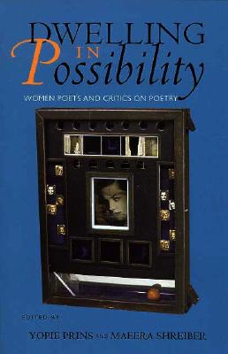 Dwelling in Possibility: Women Poets and Critics on Poetry (Reading Women Writing)