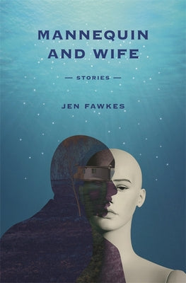 Mannequin and Wife: Stories (Yellow Shoe Fiction)