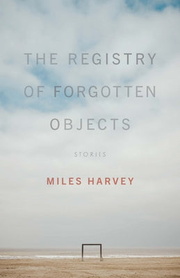 The Registry of Forgotten Objects: Stories (The Journal Non/Fiction Prize)