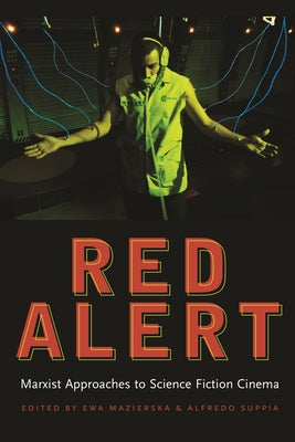 Red Alert: Marxist Approaches to Science Fiction Cinema (Contemporary Approaches to Film and Media Studies)