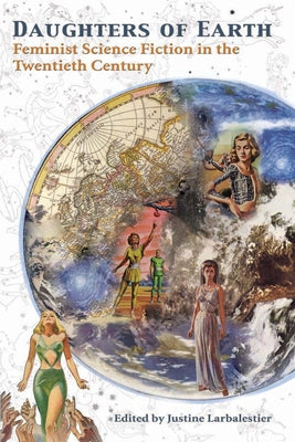 Daughters of Earth: Feminist Science Fiction in the Twentieth Century