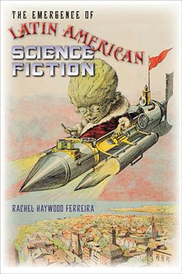 The Emergence of Latin American Science Fiction (Early Classics Of Science Fiction)