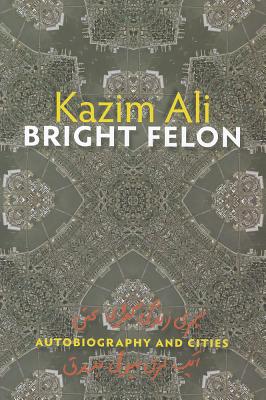 Bright Felon: Autobiography and Cities (Wesleyan Poetry Series)