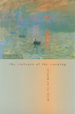 The Violence of the Morning: Poems (The Contemporary Poetry Ser.)