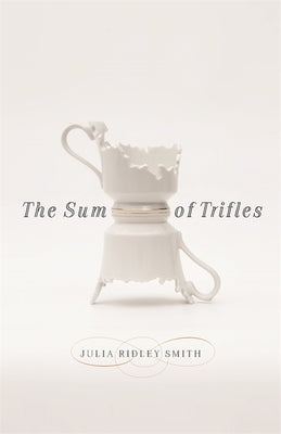 The Sum of Trifles (Crux: The Georgia Series in Literary Nonfiction Ser.)