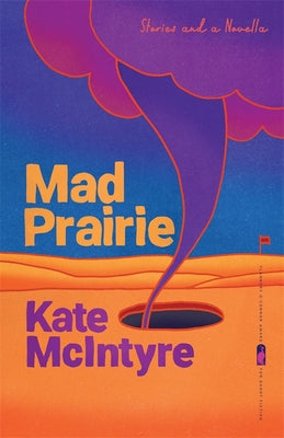 Mad Prairie: Stories and a Novella (Flannery O'Connor Award for Short Fiction Ser.)