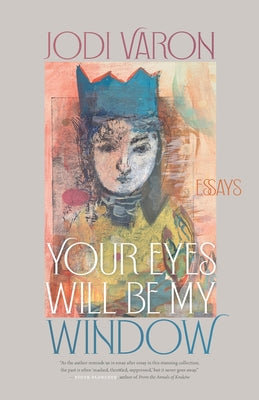 Your Eyes Will Be My Window: Essays (Crux: The Georgia Series in Literary Nonfiction Ser.)