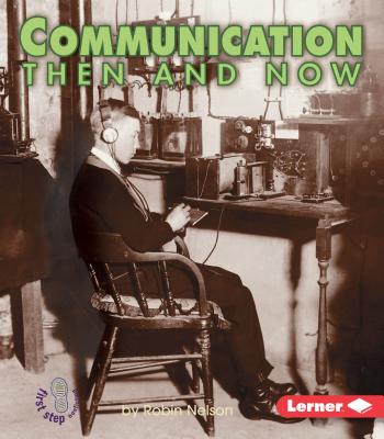 Communication Then and Now (First Step Nonfiction  Then and Now)